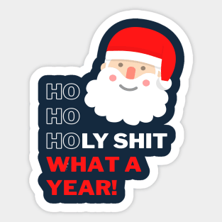 Ho Ho Holy Shit What a Year - Swearing Santa Sticker